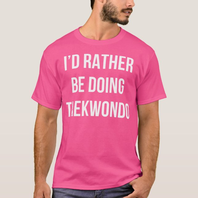 Camiseta Eu Preferencialmente Fazendo Taekwondo (Frente)