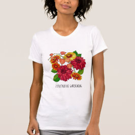 Camiseta Eu preferencialmente jardinagem; floral bonito