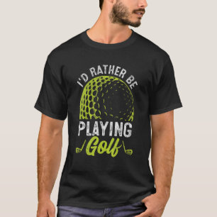 Camiseta Eu Preferencialmente Jogando Golfe