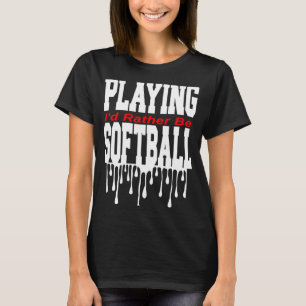 Camiseta Eu Preferencialmente Jogando Softball
