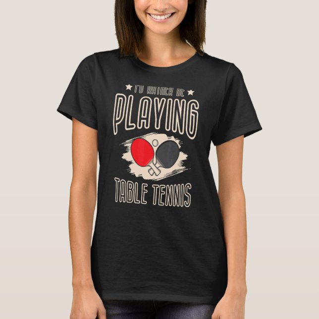 Camiseta Eu Preferencialmente Jogando Tênis Mesa Jogando Pi (Frente)