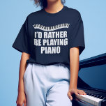 Camiseta Eu Preferencialmente Jogaria Piano Engraçado Piani<br><div class="desc">Eu Preferencialmente jogando Piano. Um presente pianista legal para um acompanhante com teclas bonitas de piano em uma onda bonito acima das palavras engraçadas.</div>
