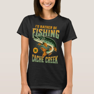 Camiseta Eu Preferencialmente Pescar Em Cache Creek