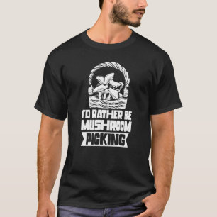 Camiseta Eu Preferencialmente Ser Coletor De Cogumelos Cole