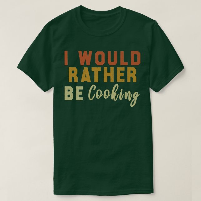 Camiseta Eu Preferencialmente Ser Cozinhar (Frente do Design)