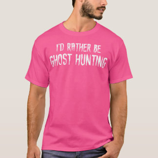 Camiseta Eu Preferencialmente Ser Fantasma Caçando