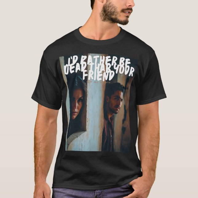 Camiseta Eu Preferencialmente ser Morto que seu amigo (Frente)