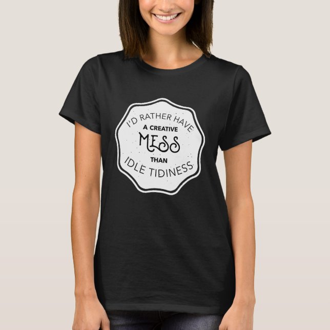 Camiseta Eu Preferencialmente Uma Criativa Mess Que A Ocios (Frente)
