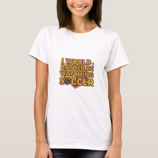 Camiseta Eu preferiria estar assistindo futebol