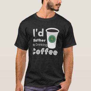 Camiseta Eu Preferiria Estar Bebendo Café Grande Copo