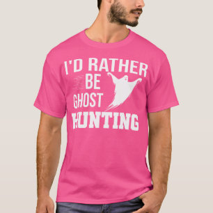 Camiseta Eu Preferiria Estar Caçando Fantasmas Caç