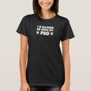 Camiseta Eu Preferiria Estar Com O Meu Pug