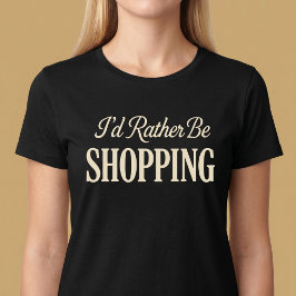 Camiseta Eu Preferiria Estar Comprando