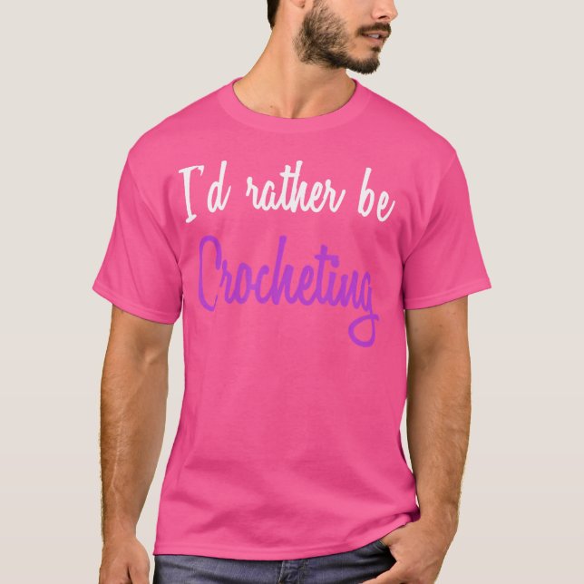 Camiseta Eu Preferiria Estar Crochetando Tricô (Frente)