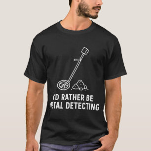Camiseta Eu Preferiria Estar Detectando Metais Divertido Ca