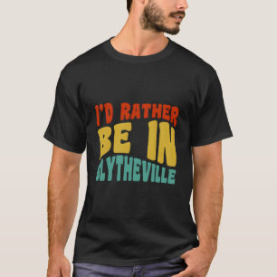 Camiseta Eu Preferiria Estar Em Blytheville