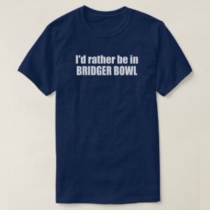 Camiseta Eu Preferiria Estar Em Bridger Bowl