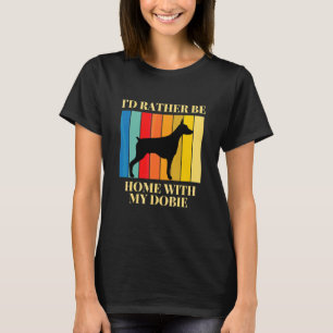 Camiseta Eu Preferiria Estar em Casa Com Meu Cachorro Dobie