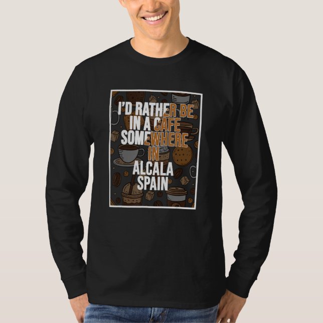 Camiseta Eu Preferiria Estar Em Um Café Em Algum Lugar Em A (Frente)