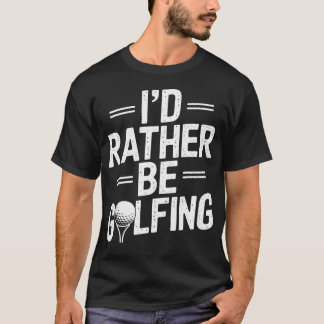 Camiseta Eu Preferiria Estar Jogando Golfe