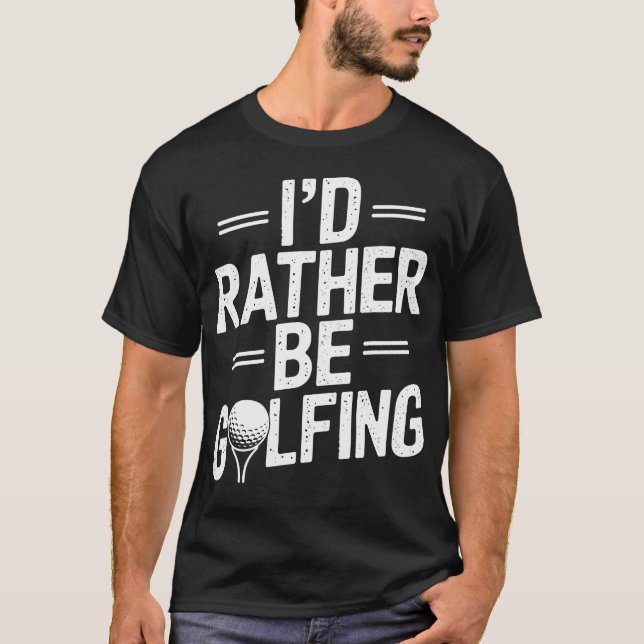 Camiseta Eu Preferiria Estar Jogando Golfe (Frente)