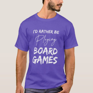 Camiseta Eu preferiria estar jogando jogos de tabuleiro Jog