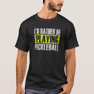 Camiseta Eu Preferiria Estar Jogando Pickleball, Pickleball