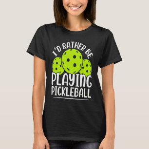 Camiseta Eu Preferiria Estar Jogando Pickleball Placa de Jo