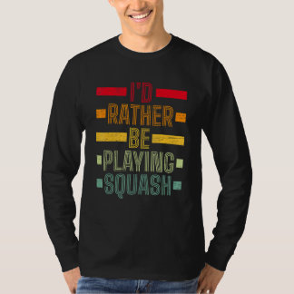 Camiseta Eu Preferiria Estar Jogando Squash Jogar Saque Raq