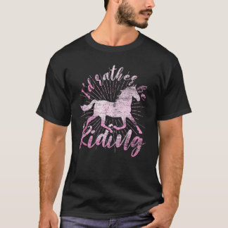 Camiseta Eu Preferiria Estar Montando Cavalo Cavaleiro Eque