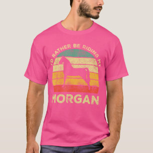 Camiseta Eu Preferiria Estar Montando Meu Cavalo Morgan