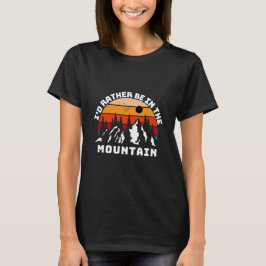 Camiseta Eu Preferiria Estar Nas Montanhas