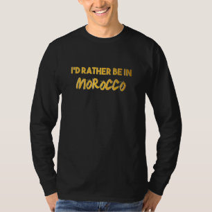 Camiseta Eu Preferiria Estar No Marrocos Para Marroquinos E