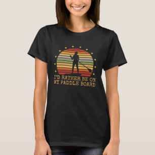 Camiseta Eu Preferiria Estar No Meu Paddle Board Stand Up P