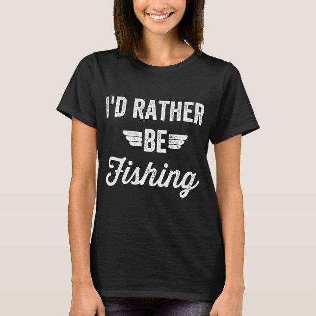 Camiseta Eu preferiria estar pescando - citação engraçada d (Frente)