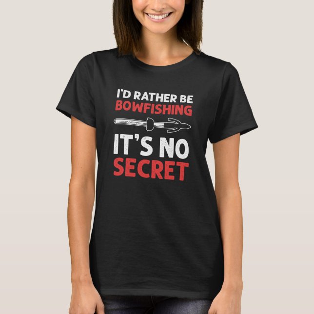 Camiseta Eu Preferiria Estar Pescando com Arco Não é Segred (Frente)