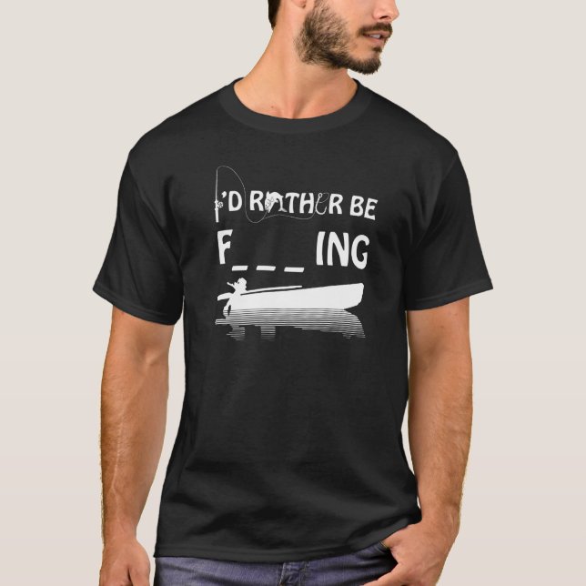 Camiseta Eu Preferiria Estar Pescando Hilarante Palavra Ind (Frente)