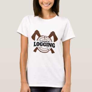 Camiseta Eu Preferiria Estar Registrando Lenhador