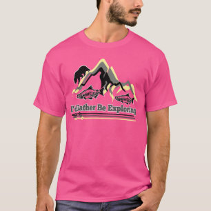 Camiseta Eu Preferiria Explorar Nossas Trilhas Acampamento