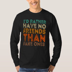 Camiseta Eu Preferiria Não Ter Amigos a Ter Amigos Falsos
