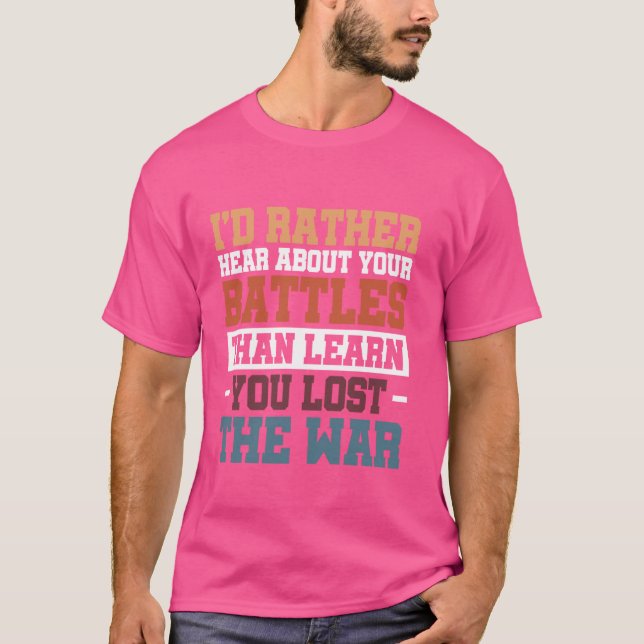 Camiseta Eu Preferiria Ouvir Sobre Suas Batalhas Do Que Sab (Frente)
