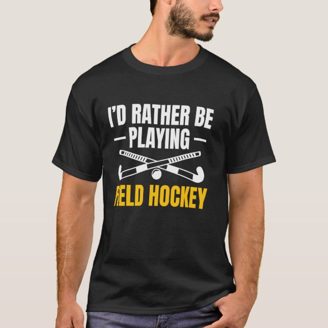 Camiseta Eu Preferiria Ser uma Jogadora de Hóquei de Campo (Frente)