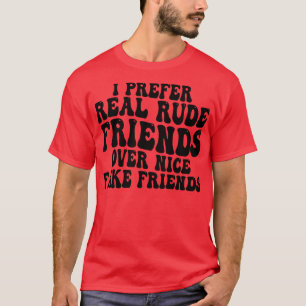 Camiseta eu prefiro amigos rudes do que amigos falsos e leg