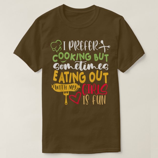 Camiseta Eu Prefiro Cozinhar Mas Comendo Com Minhas Meninas (Frente do Design)