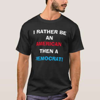 Camiseta Eu prefiro ser um AMERICANO do que um Democrata!