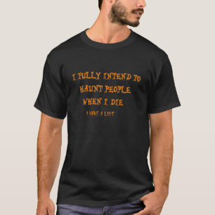Camiseta Eu Pretendo Perseguir Pessoas Quando Eu Morrer Eu
