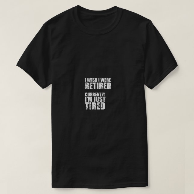 Camiseta Eu queria estar RETIRADO, agora estou apenas cansa (Frente do Design)