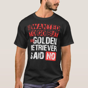 Camiseta Eu Queria Ir Mas Meu Ouro Retriever Disse Não