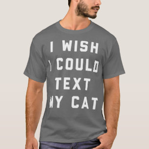Camiseta Eu Queria Poder Enviar O Meu Gato