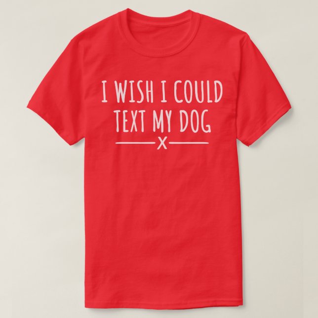 Camiseta Eu Queria Poder Enviar Um Texto Para O Meu Cachorr (Frente do Design)